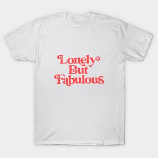 Lonely But Fabulous T-Shirt